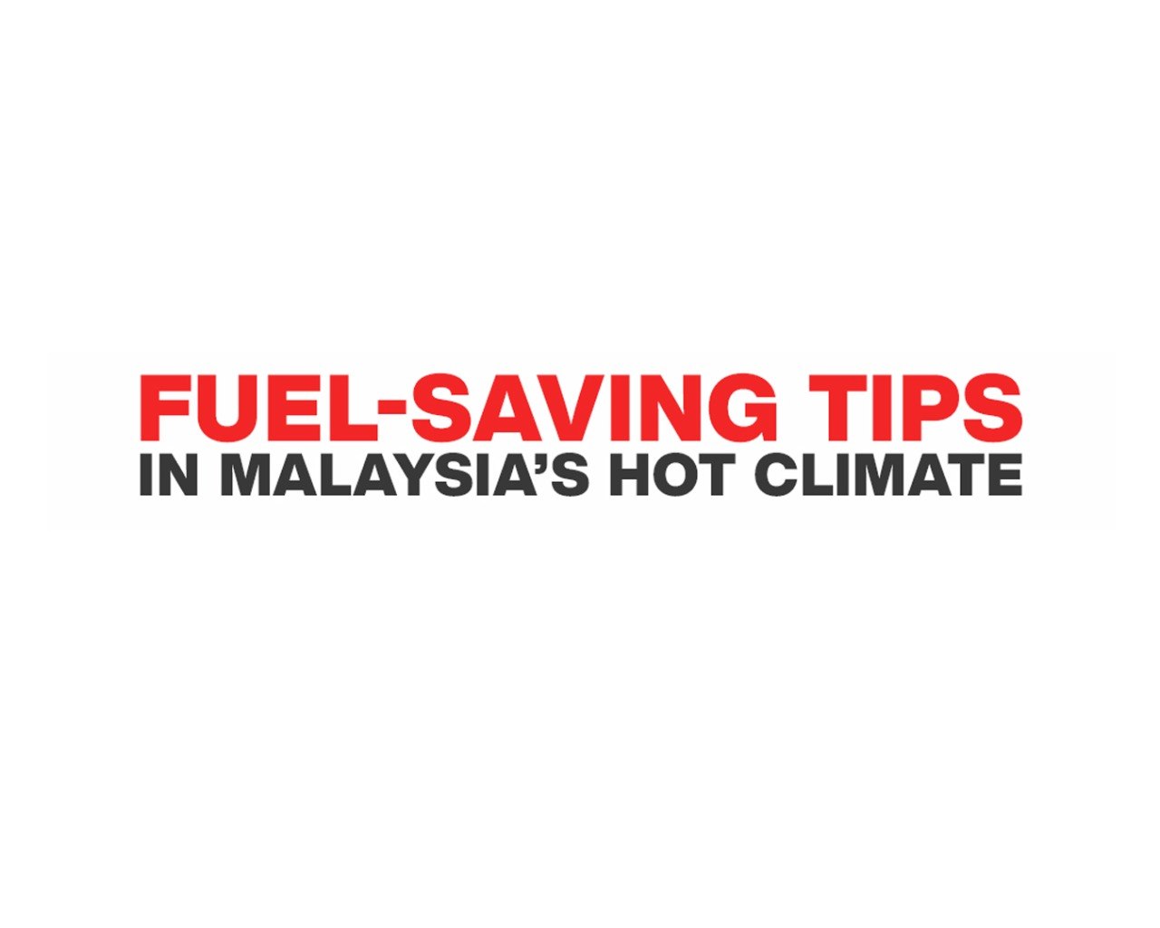 Fuel-Saving Tips for Petrol Cars in Malaysia’s Hot Climate 